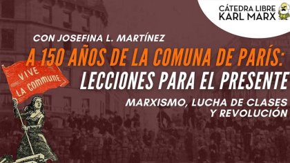 A 150 AÑOS DE LA COMUNA DE PARÍS: Lecciones para el Presente. Cátedra Libre Karl Marx - YouTube