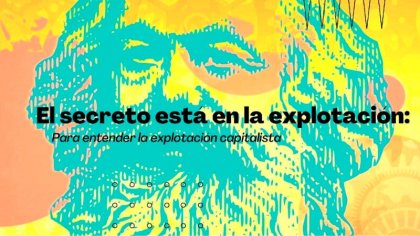 El secreto está en la explotación: para entender la explotación capitalista