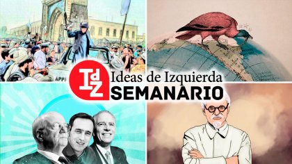 La debacle de EE. UU. en Afganistán; los dueños de la Argentina y la dependencia; León Trotsky - aniversario, y más