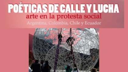 El arte en la protesta social, poéticas de la calle y lucha