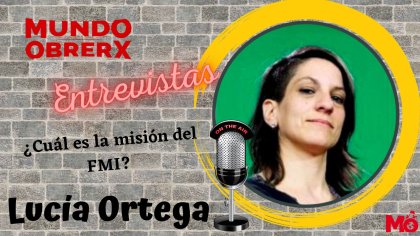 Mundo Obrerx- &#127908; Entrevista a Lucía Ortega: ¿Cuál es la misión del FMI? - YouTube