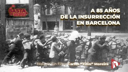 Historia sin Filtro por Carlos "Titín" Moreira: a 85 años de la insurrección obrera en Barcelona - YouTube