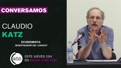 Claudio Katz: “Este modelo es inviable porque está destruyendo la producción"