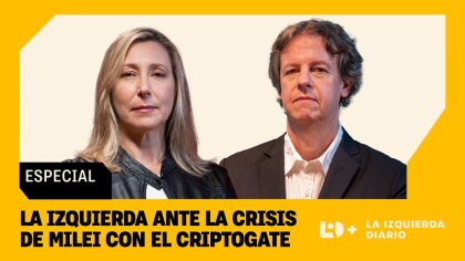 Miércoles 26, 22h: la izquierda ante la crisis de Milei y el criptogate. Con Myriam Bregman y Christian Castillo