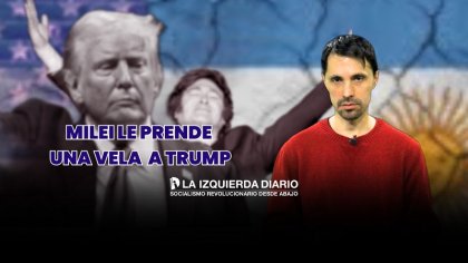 Milei le prende una vela a Trump y el peronismo lo quiere ayudar