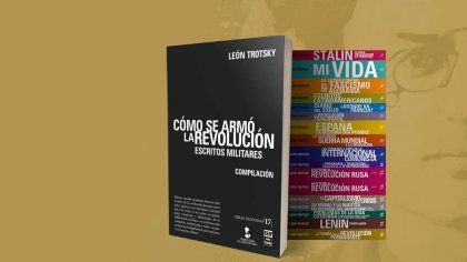 Novedad editorial: <i>Cómo se armó la revolución</i>, de León Trotsky