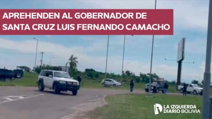 Aprehenden al gobernador de Santa Cruz Luis Fernando Camacho