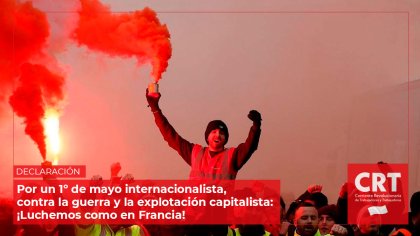 Por un 1º de mayo internacionalista, contra la guerra y la explotación capitalista: ¡Luchemos como en Francia!