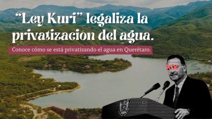 "Ley Kuri” avance en la privatización del agua en Querétaro