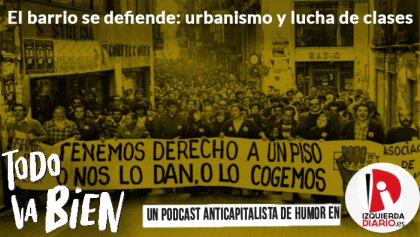 [PODCAST] El barrio se defiende: lucha de clases y urbanismo