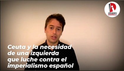 Ceuta y la necesidad de una izquierda que luche contra el imperialismo español - YouTube