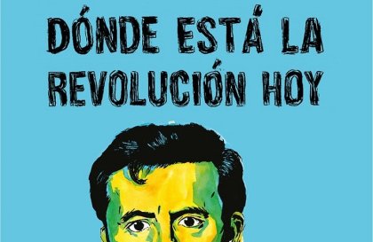 Debates: Dónde está la revolución hoy