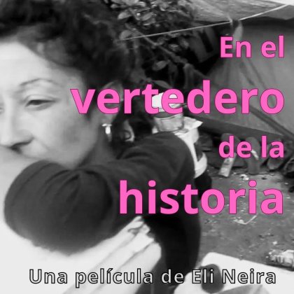 Documental experimental de la artista Eli Neira:“En El Vertedero De La Historia”, ya está disponible 