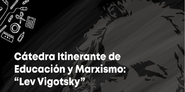 Cátedra Itinerante "Lev Vigotsky": nuestra educación desde una mirada marxista