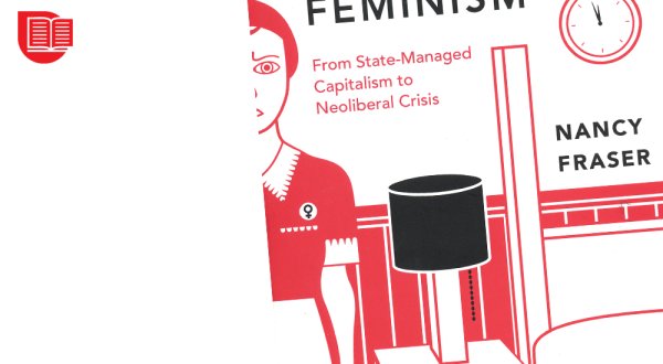 Reseña de FORTUNES OF FEMINISM: FROM STATE-MANAGED CAPITALISM TO NEOLIBERAL CRISIS, de Nancy Fraser