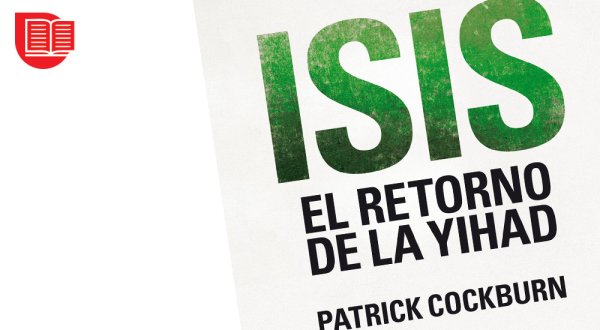 Reseña de ISIS. EL RETORNO DE LA YIHAD, de Patrick Cockburn