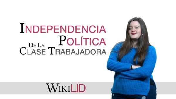 WikiLID: ¿Qué es la independencia política de la clase trabajadora?