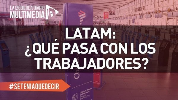 Latam extorsiona: entre el cierre y un recorte de 60 % de puestos laborales