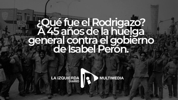 ¿Qué fue el Rodrigazo? A 45 años de la huelga general contra un Gobierno peronista