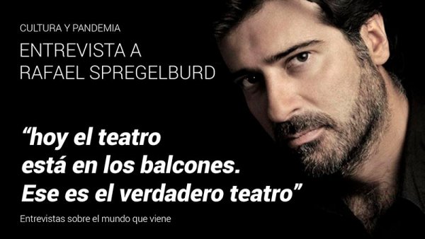 Rafael Spregelburd: “Hoy el teatro está en los balcones. Ese es el verdadero teatro”