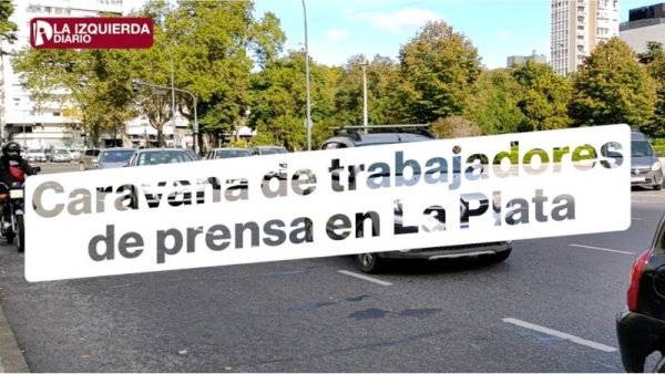 Caravana de trabajadores de prensa en La Plata: "Este paro es histórico"