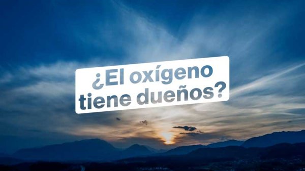 ¿El oxígeno tiene dueños? Un recurso vital en manos privadas