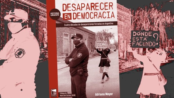 “Desaparecer en democracia”: un libro necesario sobre parte de nuestra historia reciente