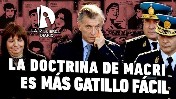 [VIDEO] La doctrina de Macri: más gatillo fácil, control social y represión a la protesta