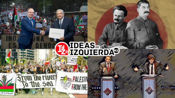 En IdZ MX: Palestina, la juventud en EEUU se levanta/Israel y el gobierno de AMLO/Trotskismo y stalinismo y más...