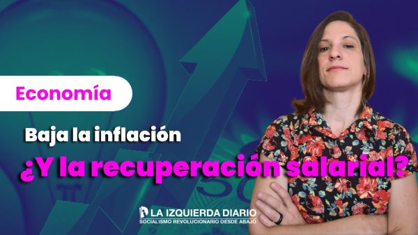 [Video] ¿Por qué si baja la inflación, no mejoran los salarios?