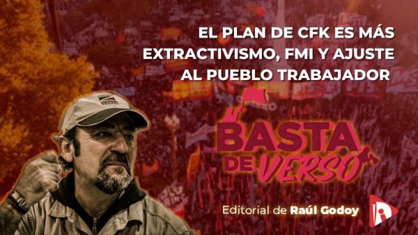 El plan de CFK es más extractivismo, FMI y ajuste al pueblo trabajador 