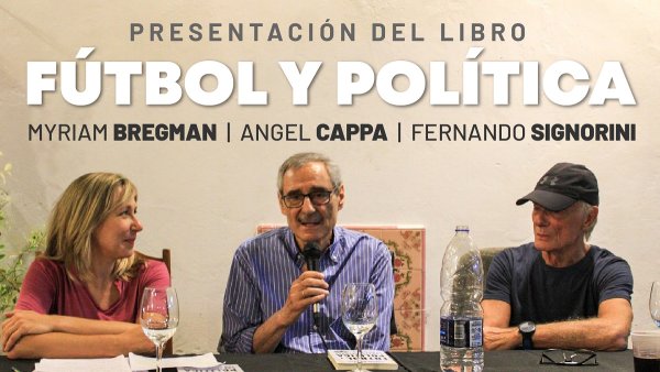 Ángel Cappa presentó “Fútbol y política” junto a Myriam Bregman y el profe Signorini