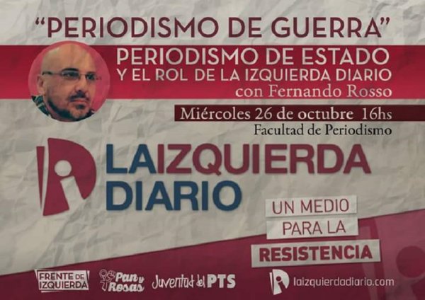 Charla con Fernando Rosso “Periodismo de guerra, periodismo de Estado y el rol de La izquierda Diario”