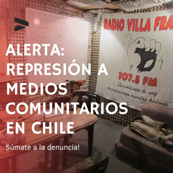 Alerta: represión a medios comunitarios en Chile ¡Súmate a la denuncia!